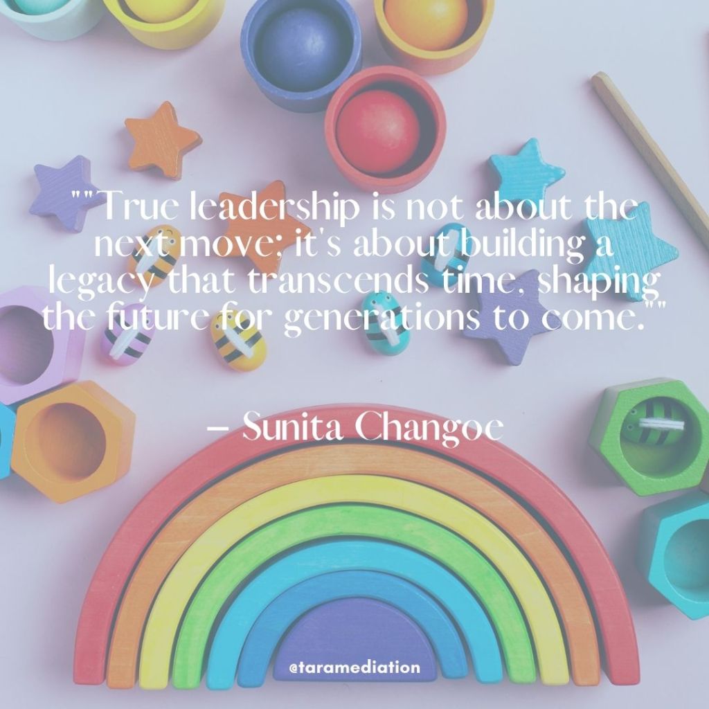 "True leadership is not about the next move; it's about building a legacy that transcends time, shaping the future for generations to come." – Sunita Changoe